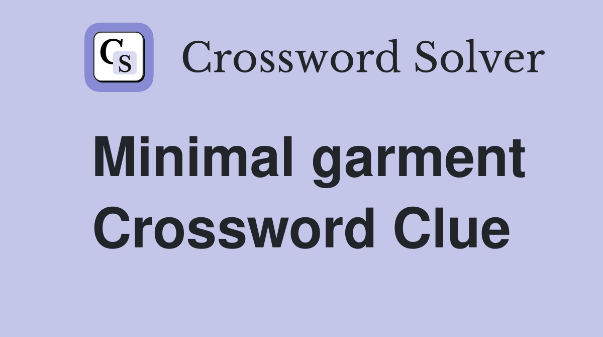 Minimal garment Crossword Clue Answers Crossword Solver